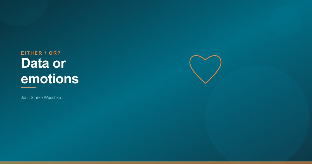 Entweder/Oder: Daten oder Emotionen?